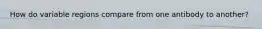 How do variable regions compare from one antibody to another?