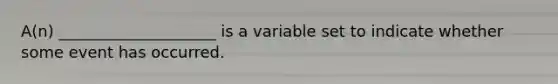 A(n) ____________________ is a variable set to indicate whether some event has occurred.