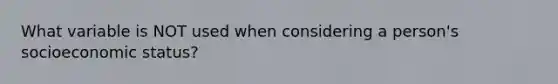 What variable is NOT used when considering a person's socioeconomic status?