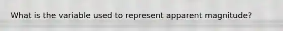 What is the variable used to represent apparent magnitude?