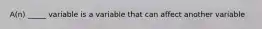 A(n) _____ variable is a variable that can affect another variable