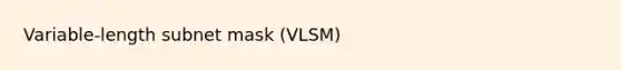 Variable-length subnet mask (VLSM)