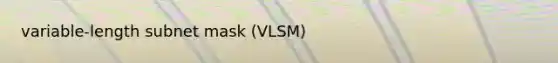 variable-length subnet mask (VLSM)