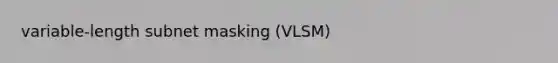 variable-length subnet masking (VLSM)