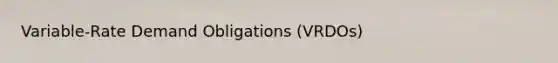 Variable-Rate Demand Obligations (VRDOs)