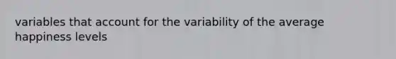 variables that account for the variability of the average happiness levels