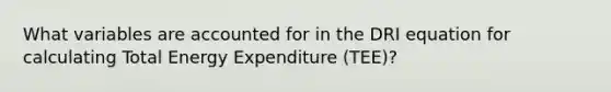 What variables are accounted for in the DRI equation for calculating Total Energy Expenditure (TEE)?