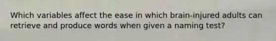 Which variables affect the ease in which brain-injured adults can retrieve and produce words when given a naming test?