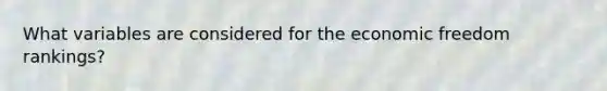 What variables are considered for the economic freedom rankings?