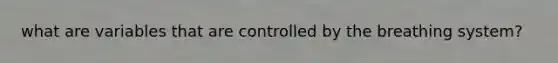 what are variables that are controlled by the breathing system?