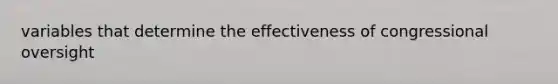 variables that determine the effectiveness of congressional oversight