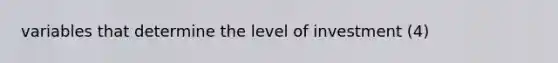 variables that determine the level of investment (4)