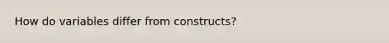 How do variables differ from constructs?