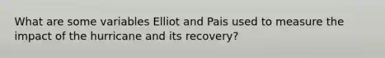 What are some variables Elliot and Pais used to measure the impact of the hurricane and its recovery?