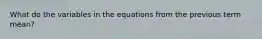 What do the variables in the equations from the previous term mean?