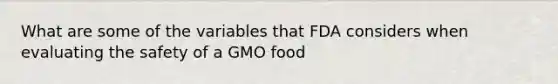 What are some of the variables that FDA considers when evaluating the safety of a GMO food