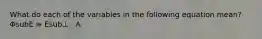 What do each of the variables in the following equation mean? ΦsubE ≡ Esub⊥ ⋅ A