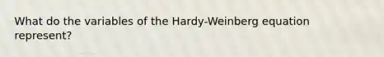 What do the variables of the Hardy-Weinberg equation represent?