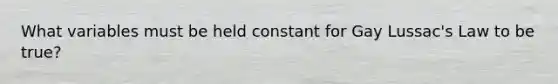 What variables must be held constant for Gay Lussac's Law to be true?
