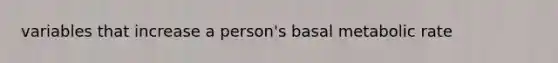 variables that increase a person's basal metabolic rate