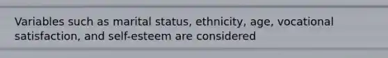 Variables such as marital status, ethnicity, age, vocational satisfaction, and self-esteem are considered