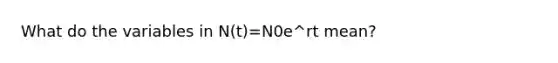 What do the variables in N(t)=N0e^rt mean?