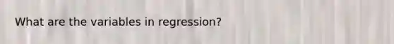 What are the variables in regression?