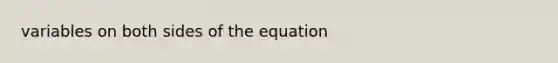 variables on both sides of the equation