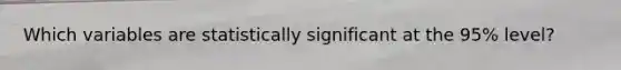 Which variables are statistically significant at the 95% level?