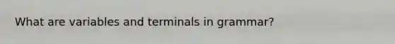 What are variables and terminals in grammar?