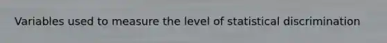 Variables used to measure the level of statistical discrimination