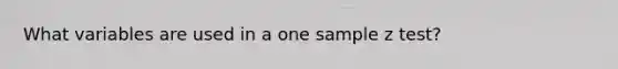 What variables are used in a one sample z test?