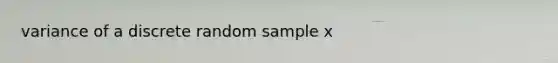 variance of a discrete random sample x