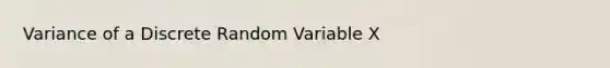 Variance of a Discrete Random Variable X