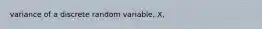 variance of a discrete random variable, X,