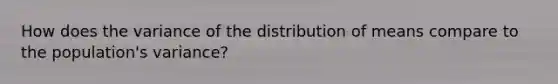 How does the variance of the distribution of means compare to the population's variance?