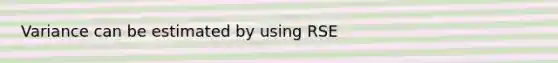 Variance can be estimated by using RSE