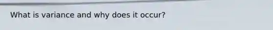 What is variance and why does it occur?