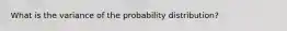 What is the variance of the probability distribution?