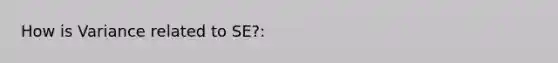 How is Variance related to SE?: