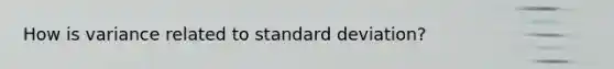 How is variance related to standard deviation?