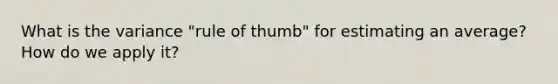 What is the variance "rule of thumb" for estimating an average? How do we apply it?