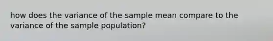 how does the variance of the sample mean compare to the variance of the sample population?