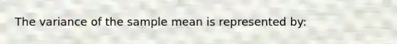 The variance of the sample mean is represented by: