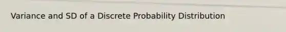 Variance and SD of a Discrete Probability Distribution