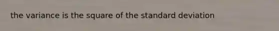 the variance is the square of the standard deviation