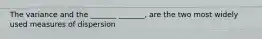 The variance and the _______ _______, are the two most widely used measures of dispersion