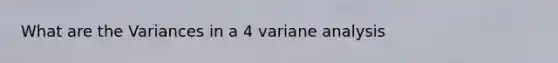 What are the Variances in a 4 variane analysis