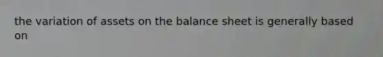 the variation of assets on the balance sheet is generally based on