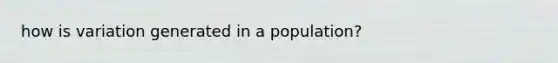 how is variation generated in a population?